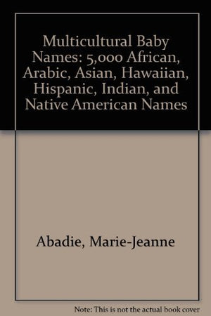 Multicultural Baby Names: 5,000 African, Arabic, Asian, Hawaiian, Hispanic, Indian, And Native American Names,New