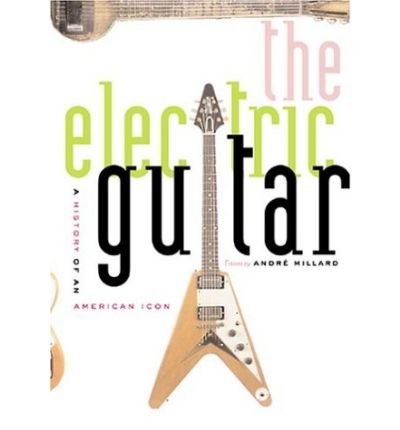 The Electric Guitar: A History of an American Icon,Used