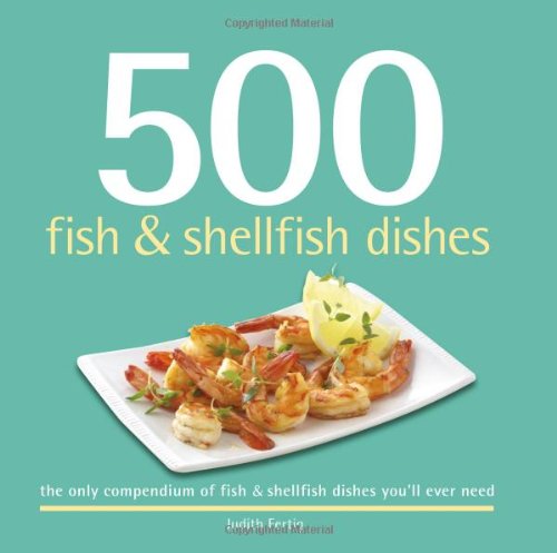 500 Fish & Shellfish Dishes: Steaming, Simmering, Frying, Baking, Grilling, and More (The 500 Series),Used