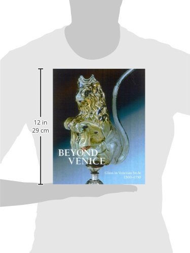 Beyond Venice: Glass in Venetian Style, 15001750,Used