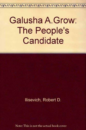 Galusha A. Grow: The People's Candidate,Used