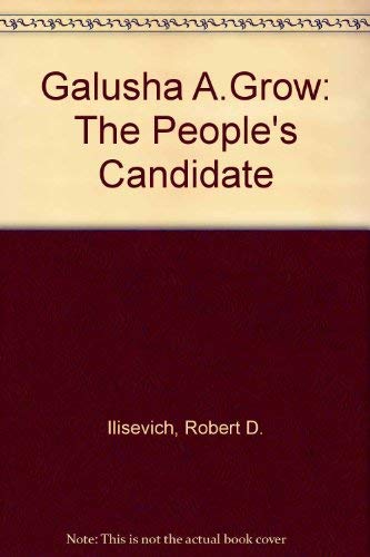 Galusha A. Grow: The People's Candidate,Used
