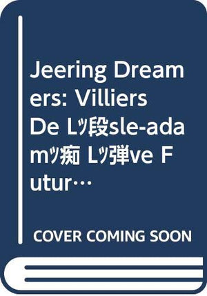 JEERING DREAMERS. Villiers de l'IsleAdam's. L'Eve Future at our Fin de Siecle. (Faux Titre) (English and French Edition),Used