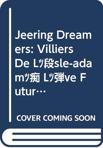 JEERING DREAMERS. Villiers de l'IsleAdam's. L'Eve Future at our Fin de Siecle. (Faux Titre) (English and French Edition),Used