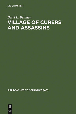 Village of Curers and Assassins: On the Production of Fala Kpelle Cosmological Categories (Approaches to Semiotics [AS], 39),New