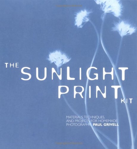 The Sunlight Print Kit: Materials, Techniques, And Projects For Homemade Photography,New