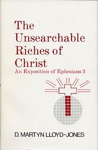 Unsearchable Riches of Christ: An Exposition of Ephesians 3:1 to 21,New