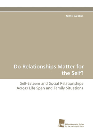 Do Relationships Matter for the Self?: SelfEsteem and Social Relationships Across Life Span and Family Situations,Used