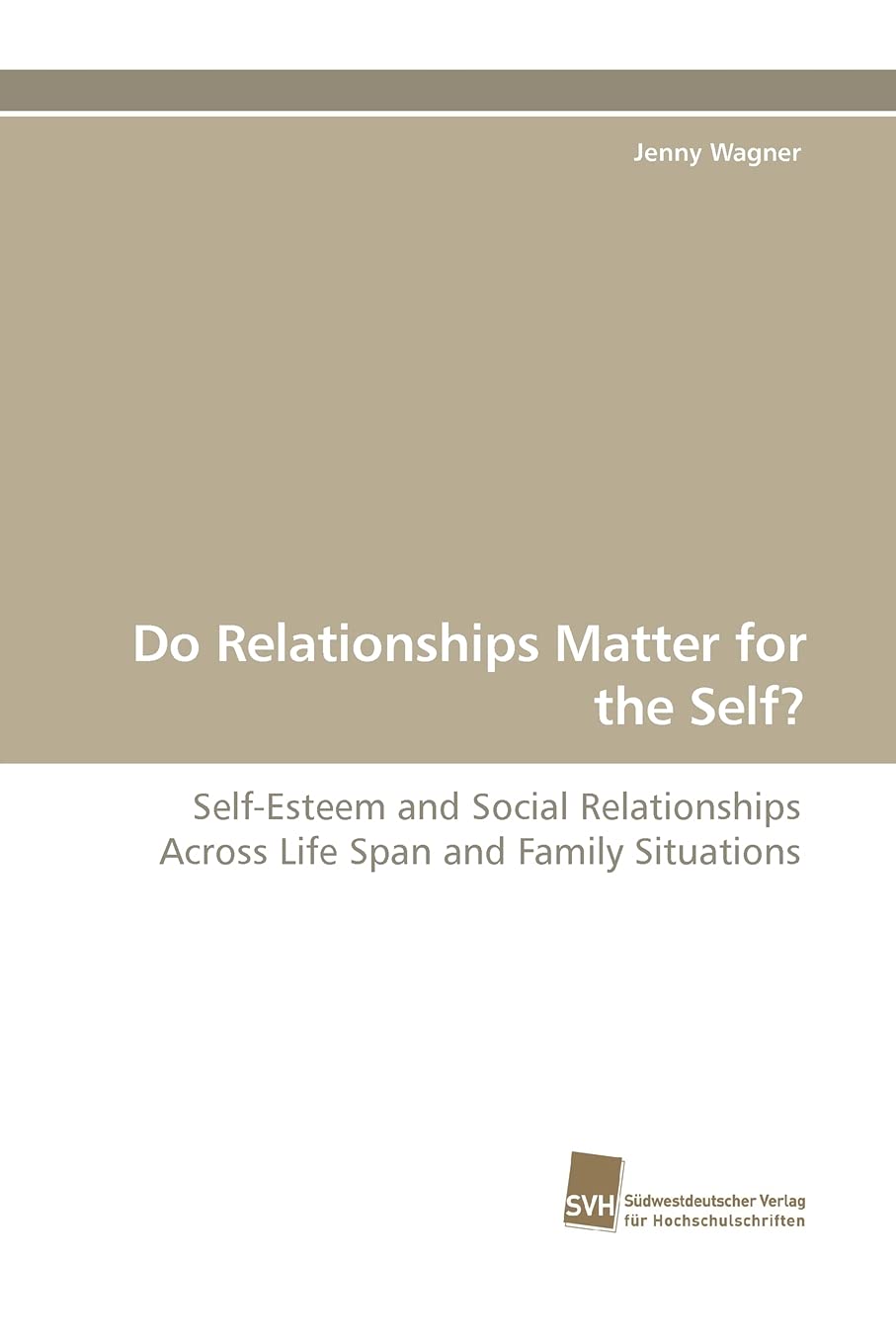 Do Relationships Matter for the Self?: SelfEsteem and Social Relationships Across Life Span and Family Situations,Used