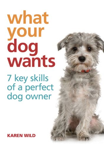 What Your Dog Wants: 7 Key Skills of a Perfect Dog Owner,Used