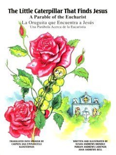 Little Caterpillar That Finds Jesus (La Oruguita que Encuentra a Jesus) : A Parable of the Eucharist (Una Parabola Acerca de la ,Used