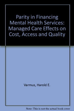 Parity in Financing Mental Health Services: Managed Care Effects on Cost, Access and Quality,Used