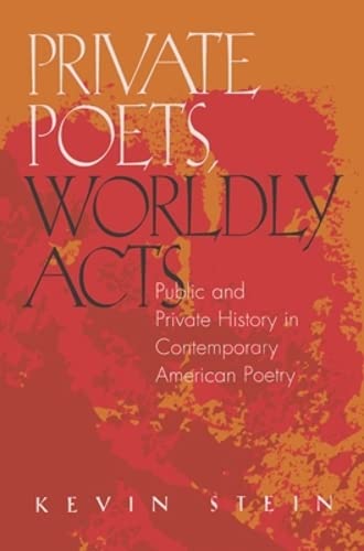 Private Poets, Worldly Acts: Public and Private History In Contemporary American Poetry,Used