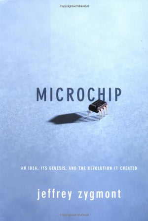 Microchip: An Idea, Its Genesis, And The Revolution It Created-used