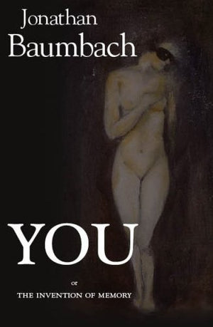 You: Or The Invention Of Memory