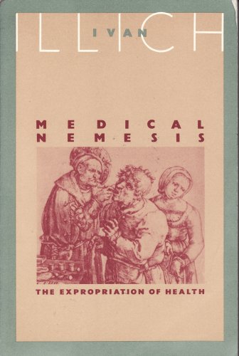 Medical Nemesis: The Expropriation Of Health,New
