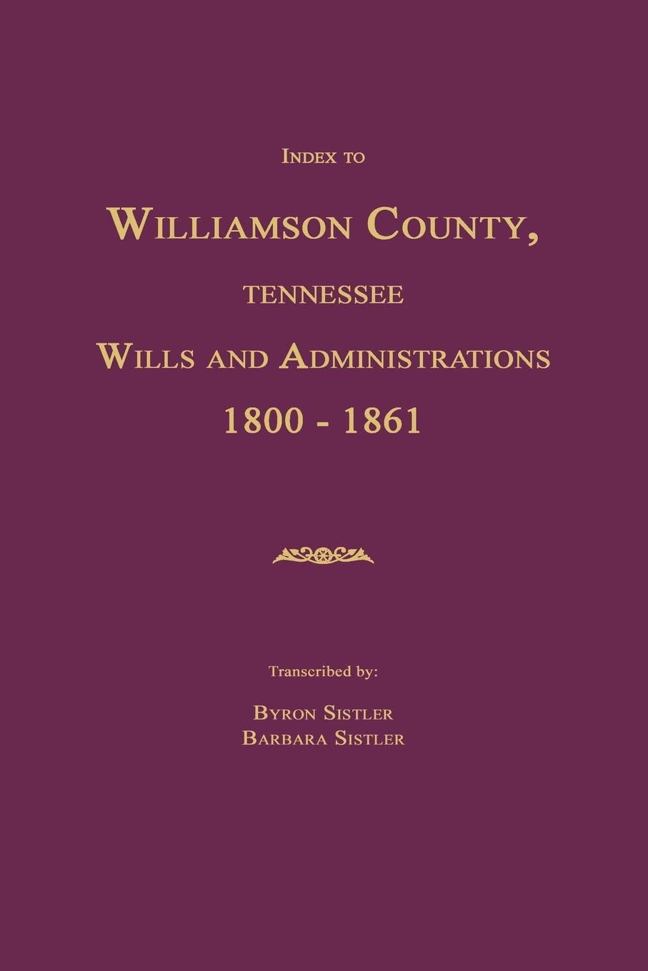 Index To Williamson County, Tennessee Wills And Administrations 18001861,Used