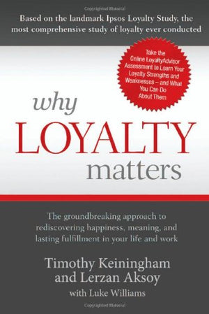 Why Loyalty Matters: The Groundbreaking Approach to Rediscovering Happiness, Meaning and Lasting Fulfillment in Your Life and Wo,Used