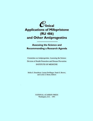 Clinical Applications of Mifepristone (RU486) and Other Antiprogestins: Assessing the Science and Recommending a Research Agenda,Used