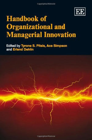 Handbook of Organizational and Managerial Innovation (Research Handbooks in Business and Management series),New