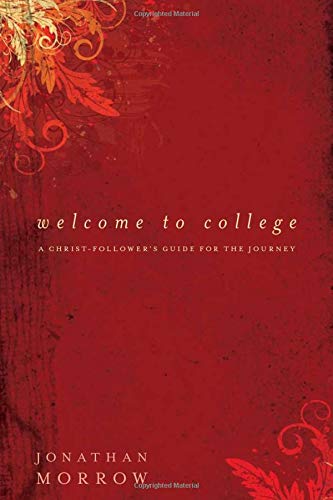 Welcome To College: A Christfollower'S Guide For The Journey,New