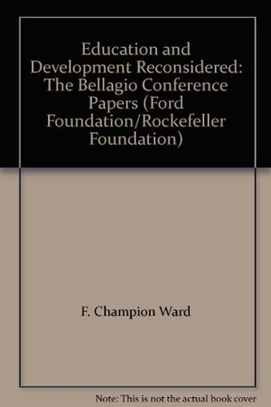 Education And Development Reconsidered: The Bellagio Conference Papers (Ford Foundation/Rockefeller Foundation)-used