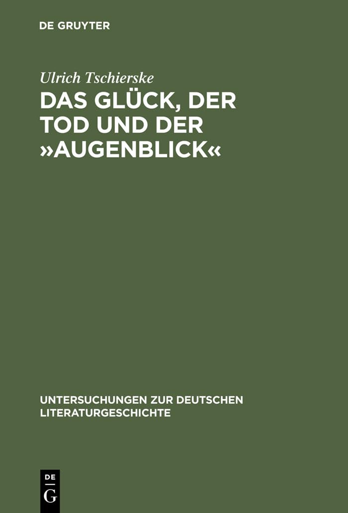 Das Glck, Der Tod Und Der Augenblick: Realismus Und Utopie Im Werk Dieter Wellershoffs (Untersuchungen Zur Deutschen Literaturge,Used