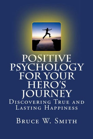 Positive Psychology for Your Heros Journey: Discovering True and Lasting Happiness,Used