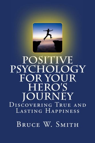 Positive Psychology for Your Heros Journey: Discovering True and Lasting Happiness,Used