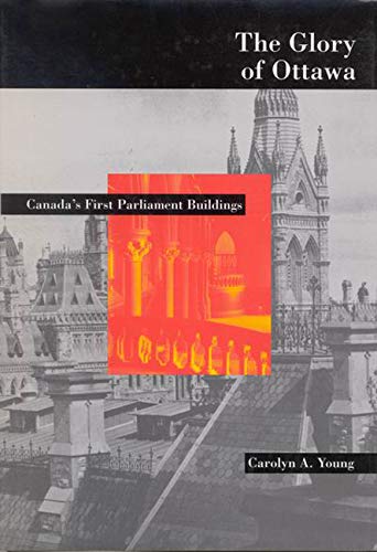 The Glory of Ottawa: Canada's First Parliament Buildings,Used