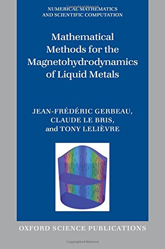 Mathematical Methods For The Magnetohydrodynamics Of Liquid Metals (Numerical Mathematics And Scientific Computation),New