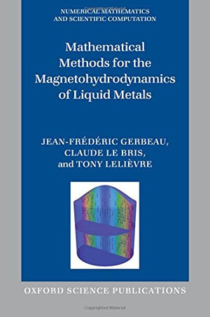 Mathematical Methods For The Magnetohydrodynamics Of Liquid Metals (Numerical Mathematics And Scientific Computation),Used