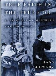 True Faith In The True God: An Introduction To Luther'S Life And Thought,Used