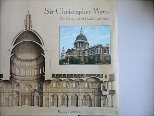 Sir Christopher Wren: The Design Of St. Paul'S Cathedral