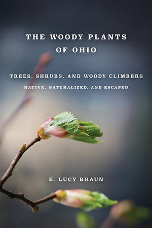WOODY PLANTS OF OHIO: Trees, Shrubs, and Woody Climbers: Native, Naturalized, and Escaped,New