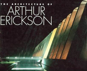 The Architecture of Arthur Erickson (Icon Editions)
