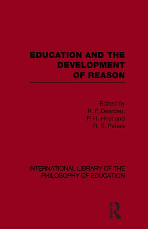 Education And The Development Of Reason (International Library Of The Philosophy Of Education Volume 8),New
