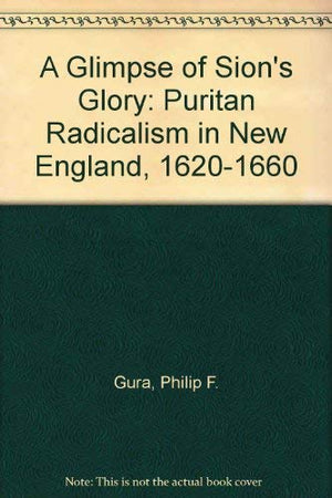 A Glimpse Of Sions Glory: Puritan Radicalism In New England, 16201660,Used