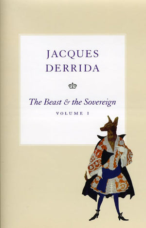 The Beast And The Sovereign, Volume I (The Seminars Of Jacques Derrida)