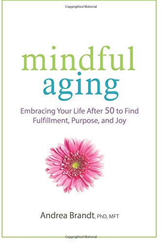Mindful Aging: Embracing Your Life After 50 to Find Fulfillment, Purpose, and Joy,Used