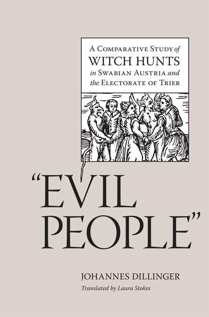 Evil People': A Comparative Study Of Witch Hunts In Swabian Austria And The Electorate Of Trier (Studies In Early Modern German,Used