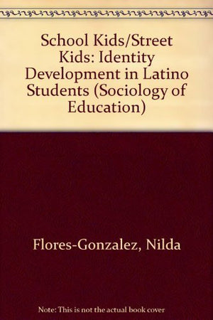 School Kids/Street Kids: Identity Development In Latino Students (Sociology Of Education, 10),Used