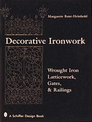 Decorative Ironwork: Wrought Iron Gratings, Gates and Railings (Schiffer Design Book)