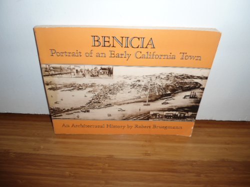 Benicia, Portrait Of An Early California Town: An Architectural History,New