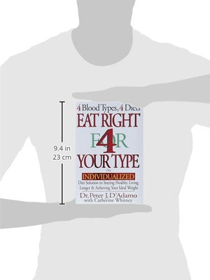 Eat Right 4 Your Type: The Individualized Diet Solution To Staying Healthy, Living Longer & Achieving Your Ideal Weight