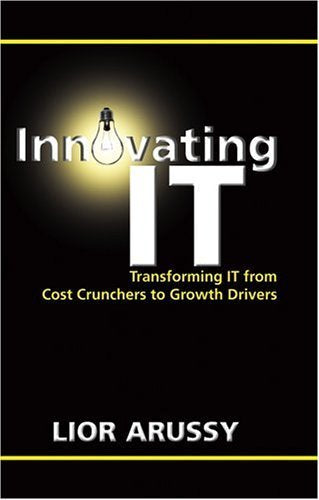 Innovating It: Transforming It From Cost Crunchers To Growth Drivers,New