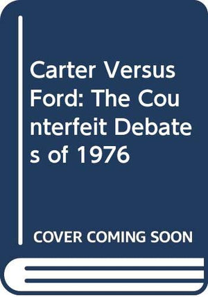 Carter Vs. Ford: The Counterfeit Debates Of 1976-new