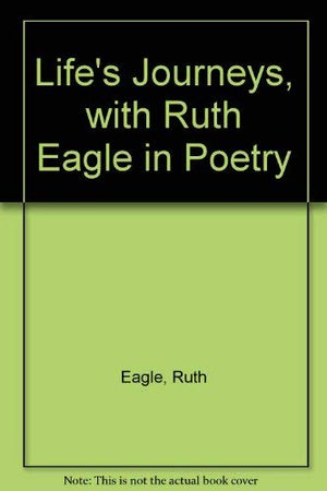 Life's Journeys: With Ruth Eagle in Poetry,Used