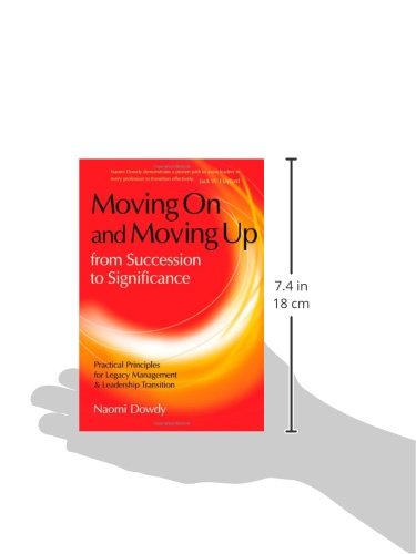 Moving On and Moving Up From Succession to Significance: Practical Principles for Legacy Management & Leadership Transition,Used