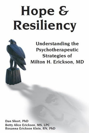 Hope & Resiliency: Understanding the Psychotherapeutic Strategies of Milton H. Erickson,Used